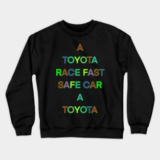 A TOYOTA RACE FAST SAFE CAR A TOYOTA Crewneck Sweatshirt